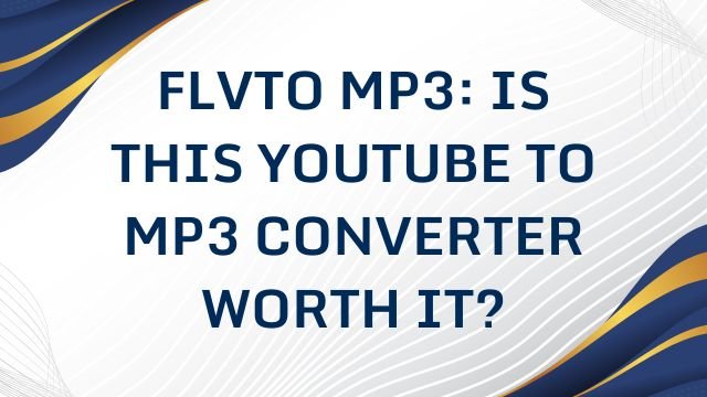 Flvto MP3: Is This YouTube to MP3 Converter Worth It?